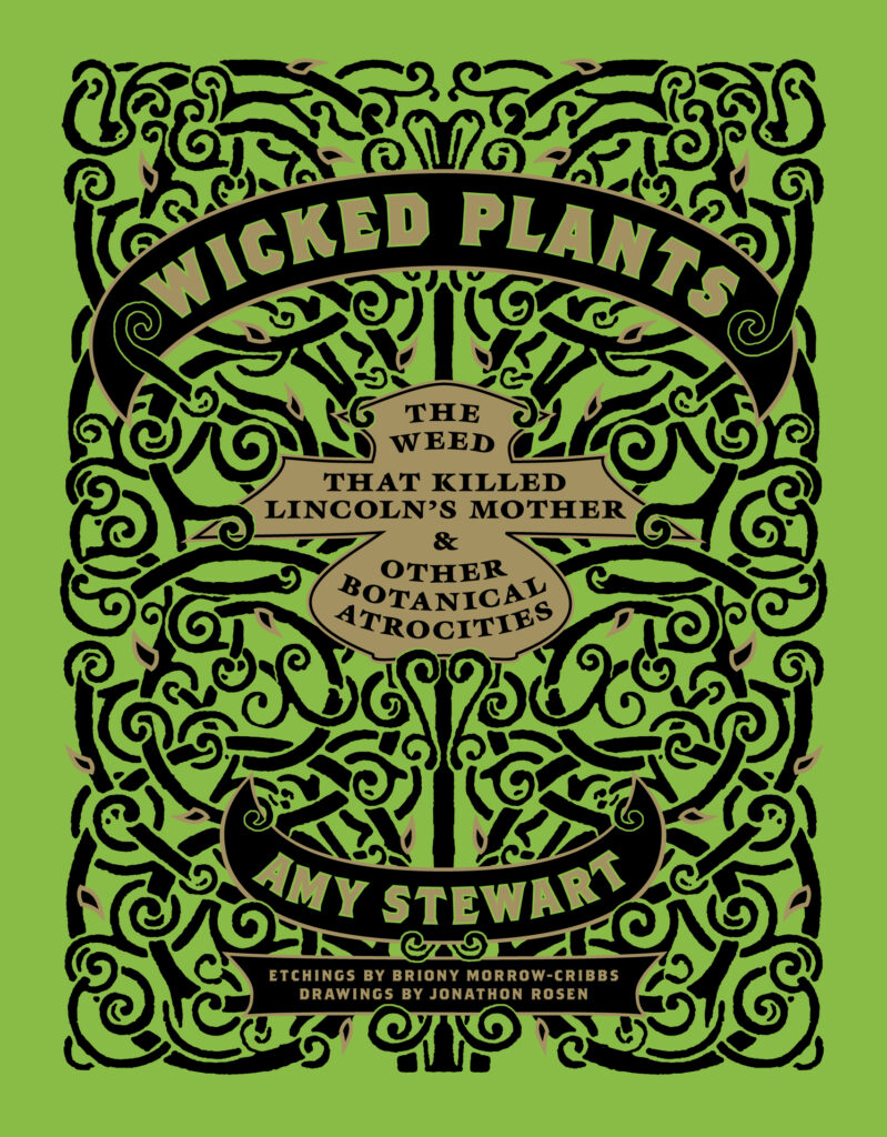 ?Wicked Plants: The Weed that Killed Lincoln?s Mother and Other Botanical Atrocities? by Amy Stewart